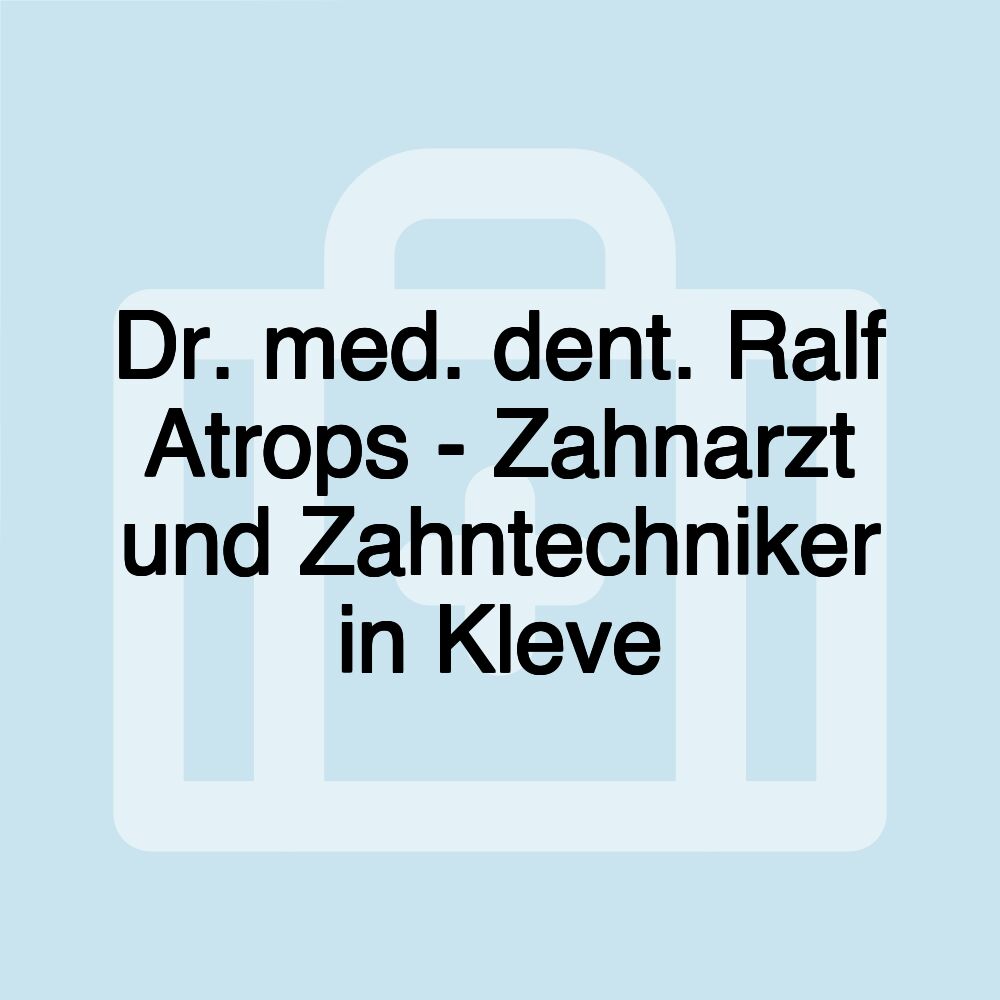 Dr. med. dent. Ralf Atrops - Zahnarzt und Zahntechniker in Kleve