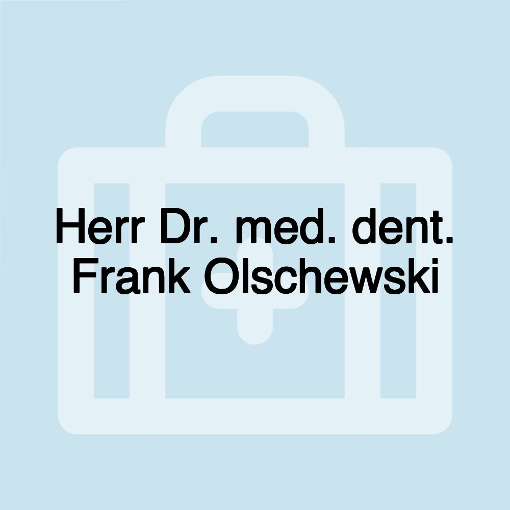 Herr Dr. med. dent. Frank Olschewski