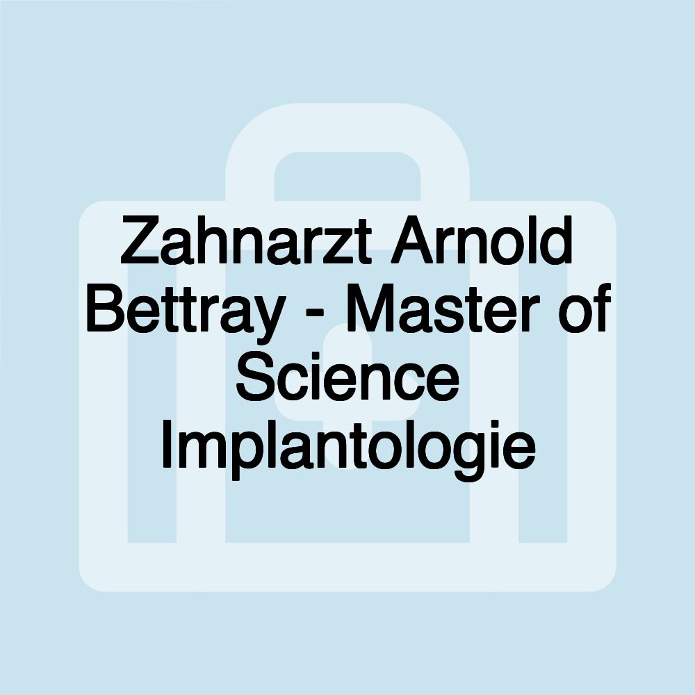 Zahnarzt Arnold Bettray - Master of Science Implantologie