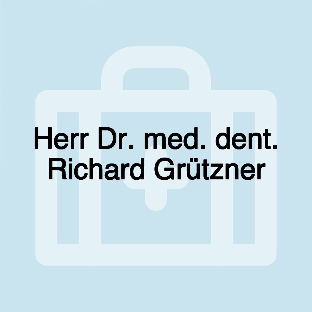 Herr Dr. med. dent. Richard Grützner