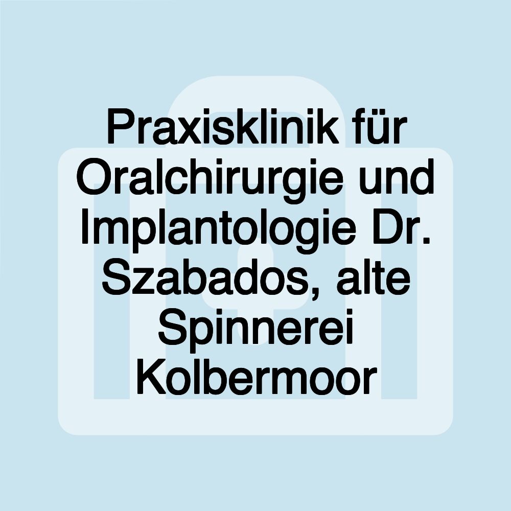 Praxisklinik für Oralchirurgie und Implantologie Dr. Szabados, alte Spinnerei Kolbermoor