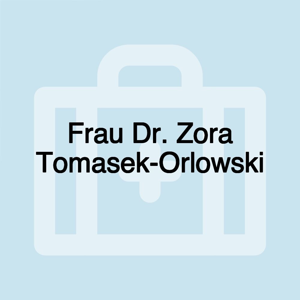 Frau Dr. Zora Tomasek-Orlowski