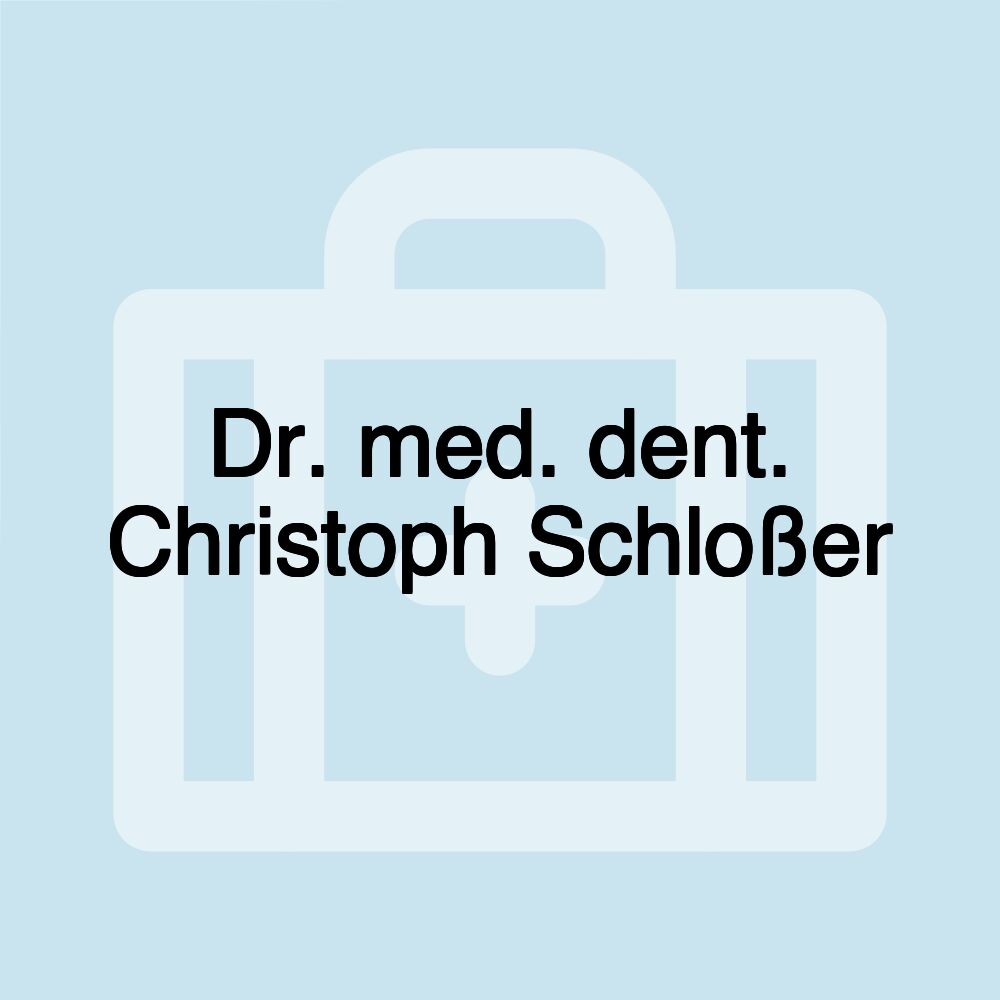 Dr. med. dent. Christoph Schloßer