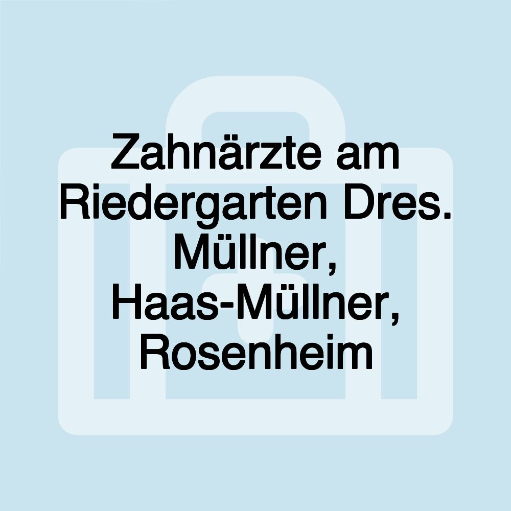 Zahnärzte am Riedergarten Dres. Müllner, Haas-Müllner, Rosenheim