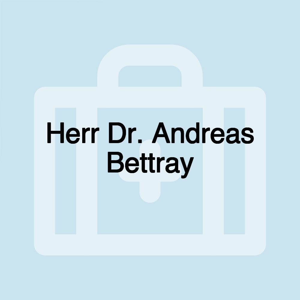 Herr Dr. Andreas Bettray