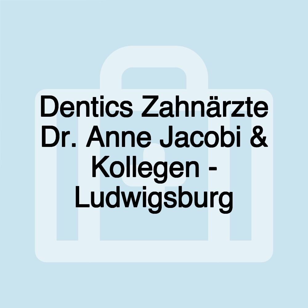 Dentics Zahnärzte Dr. Anne Jacobi & Kollegen - Ludwigsburg