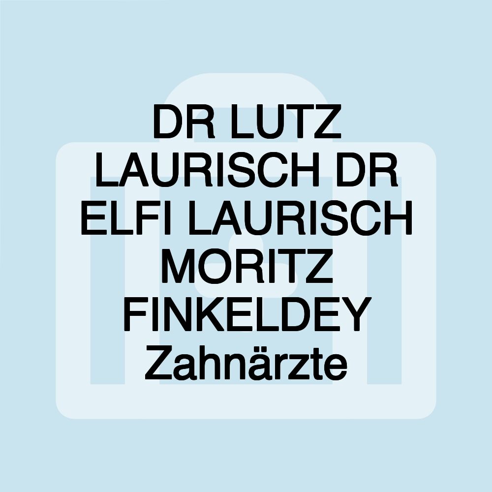 DR LUTZ LAURISCH DR ELFI LAURISCH MORITZ FINKELDEY Zahnärzte