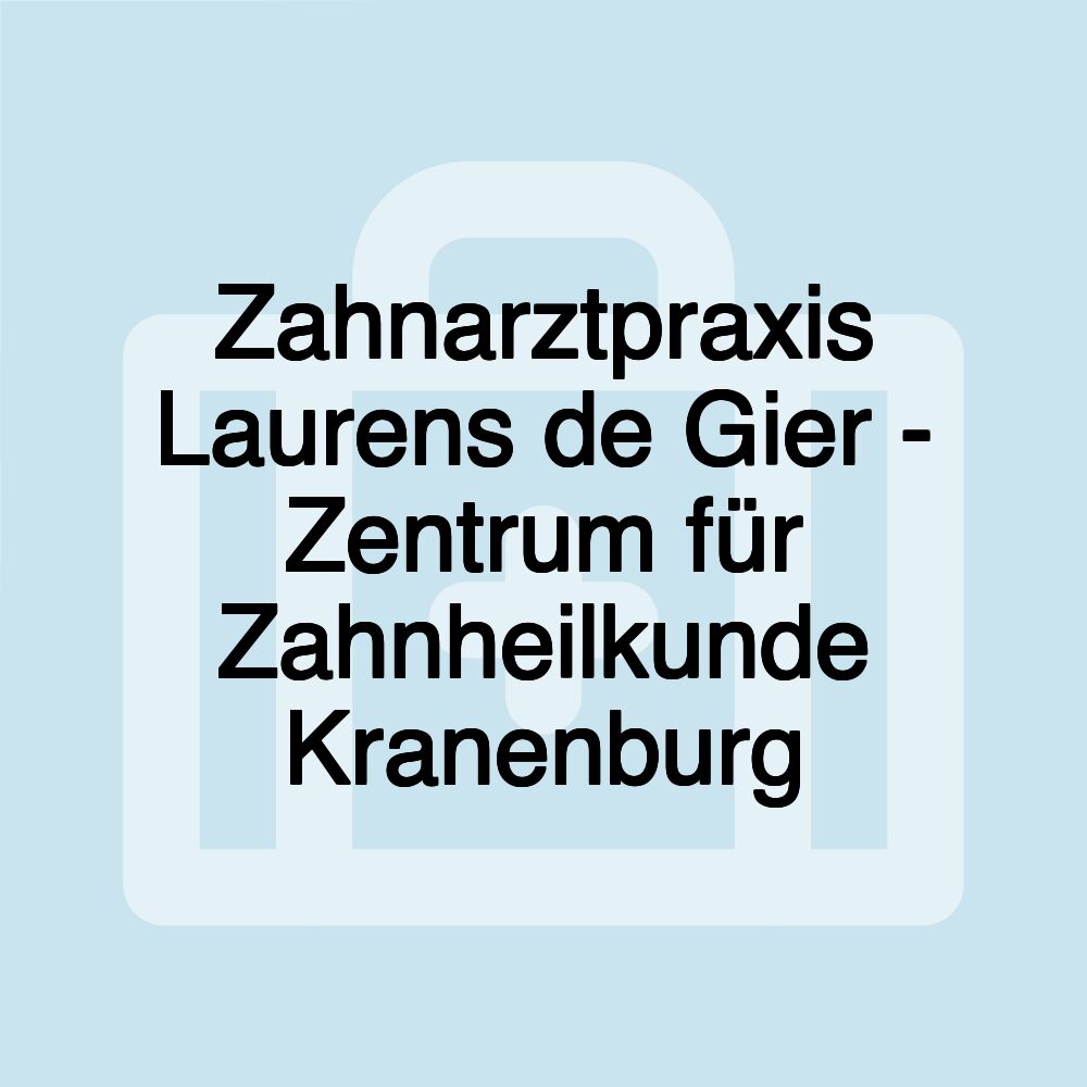 Zahnarztpraxis Laurens de Gier - Zentrum für Zahnheilkunde Kranenburg