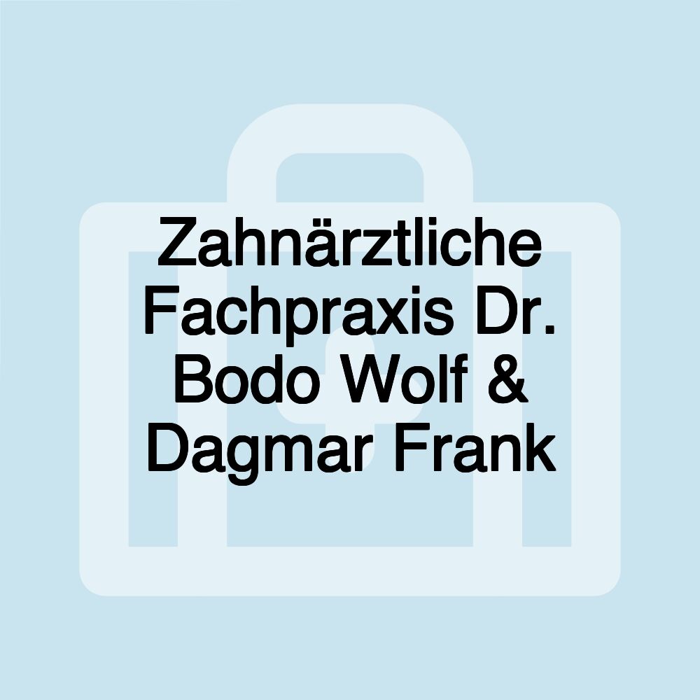 Zahnärztliche Fachpraxis Dr. Bodo Wolf & Dagmar Frank