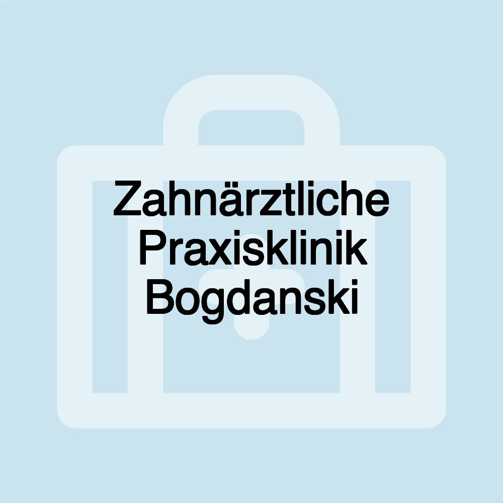 Zahnärztliche Praxisklinik Bogdanski