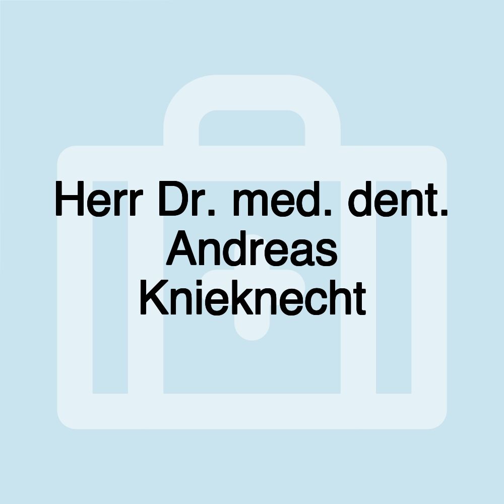 Herr Dr. med. dent. Andreas Knieknecht