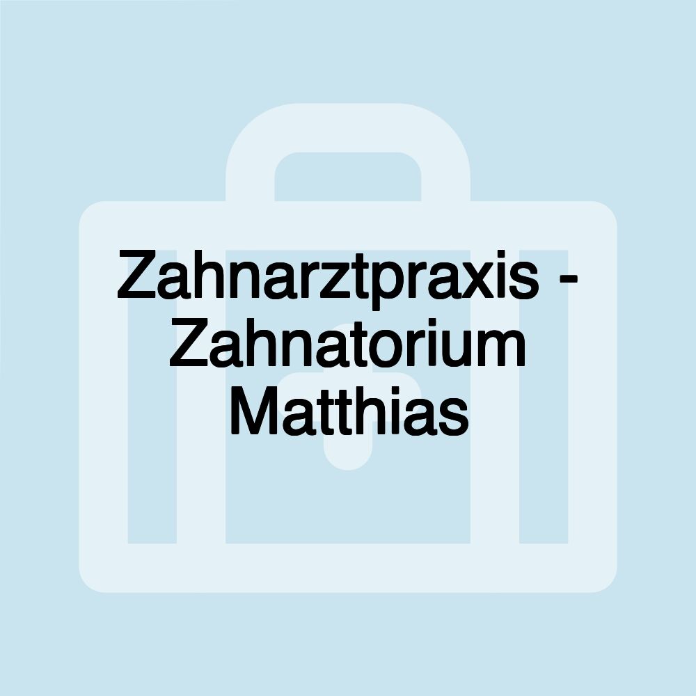 Zahnarztpraxis - Zahnatorium Matthias