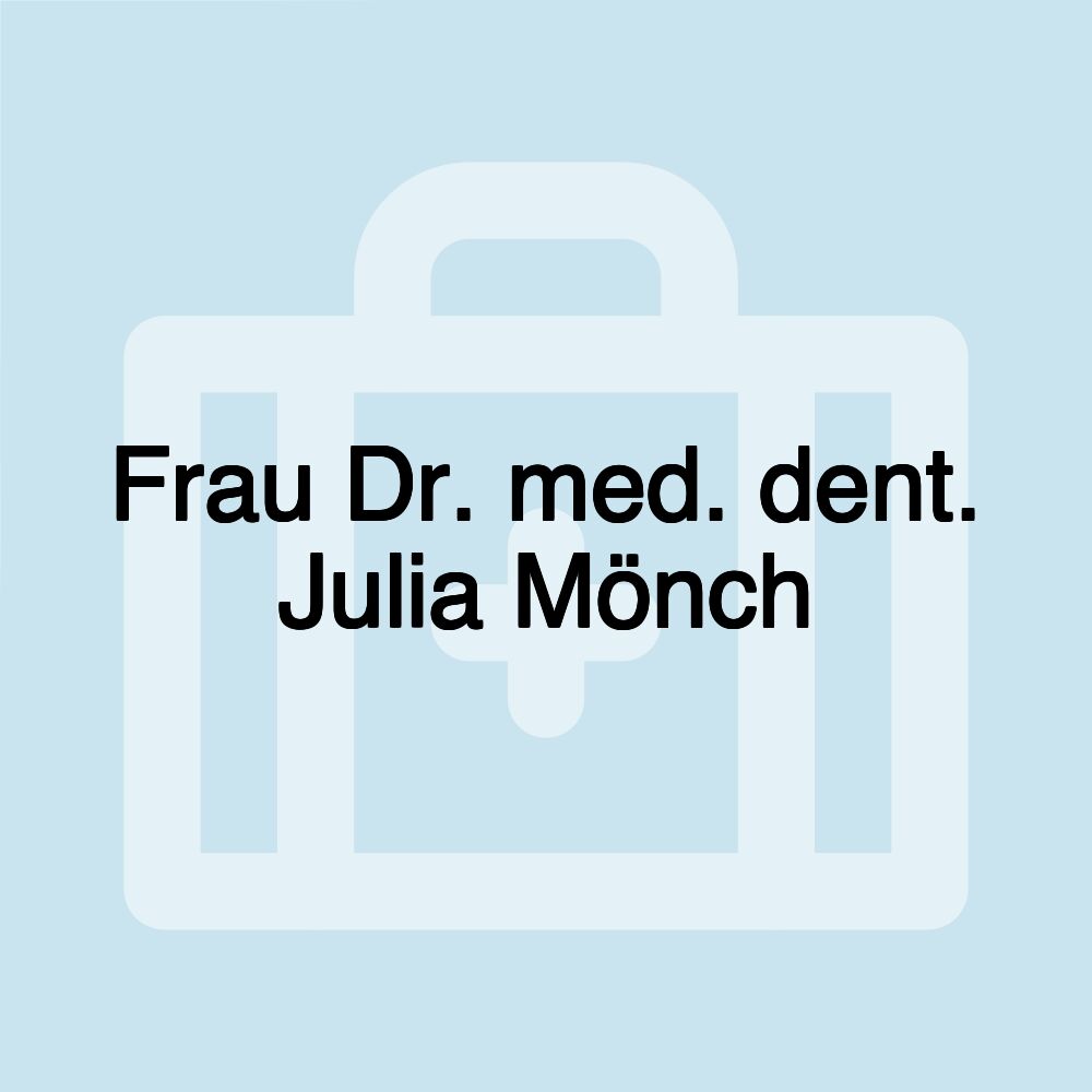 Frau Dr. med. dent. Julia Mönch