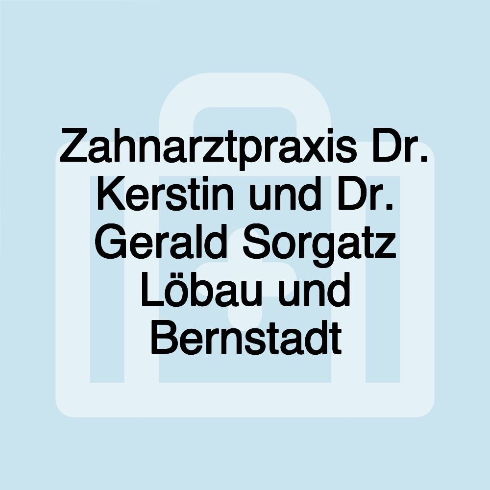 Zahnarztpraxis Dr. Kerstin und Dr. Gerald Sorgatz Löbau und Bernstadt