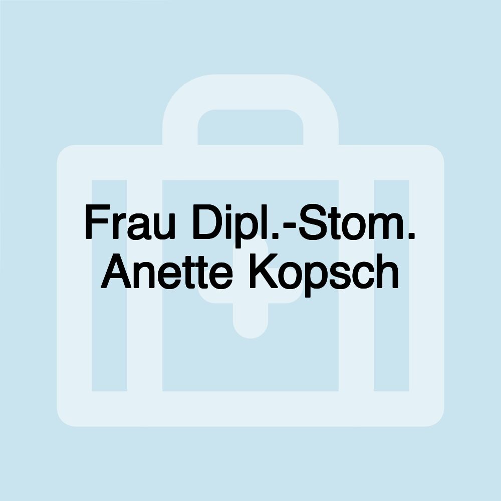 Frau Dipl.-Stom. Anette Kopsch