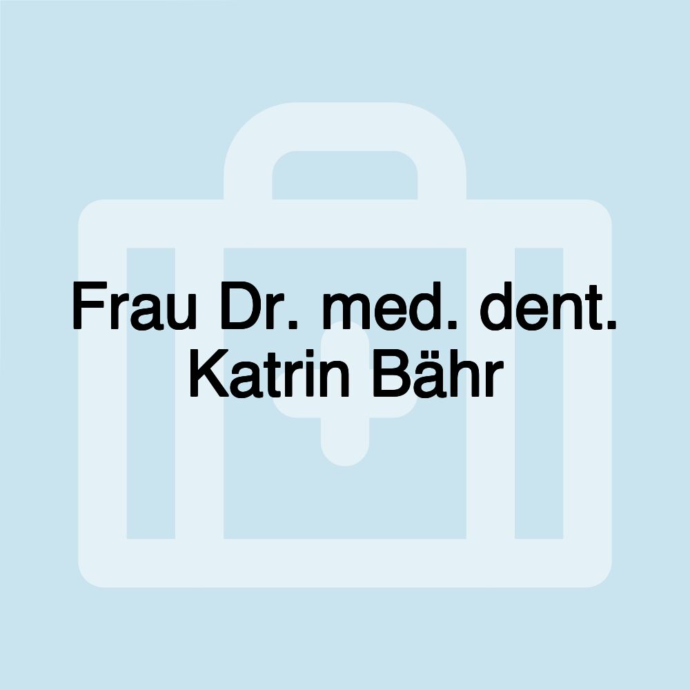 Frau Dr. med. dent. Katrin Bähr