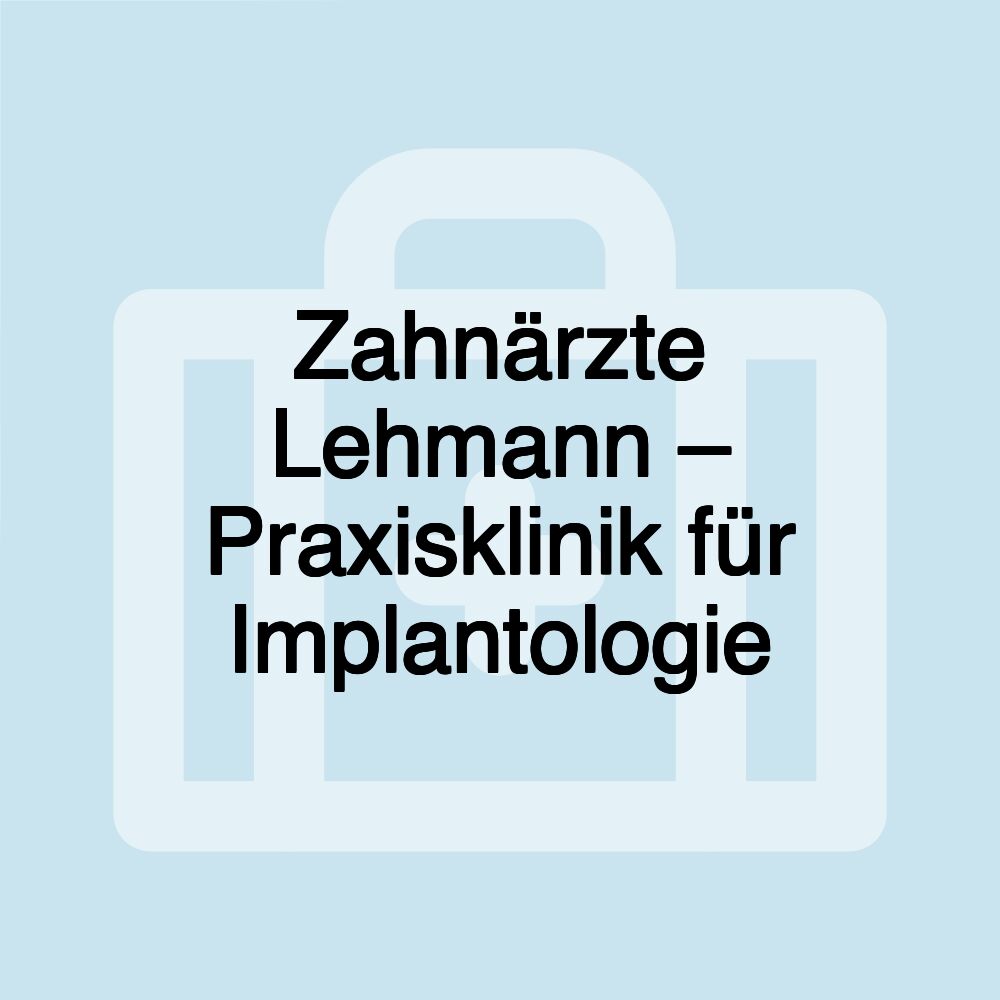 Zahnärzte Lehmann – Praxisklinik für Implantologie