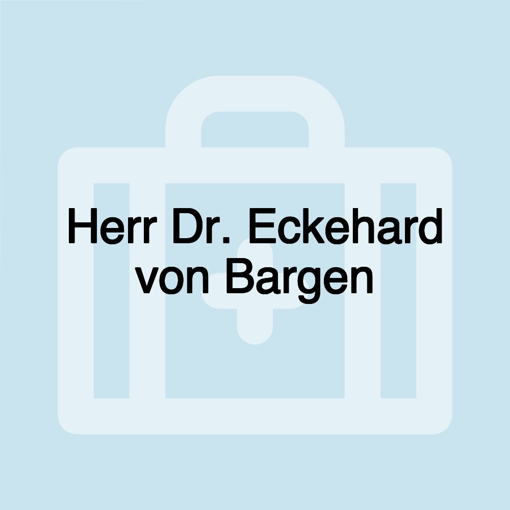 Herr Dr. Eckehard von Bargen