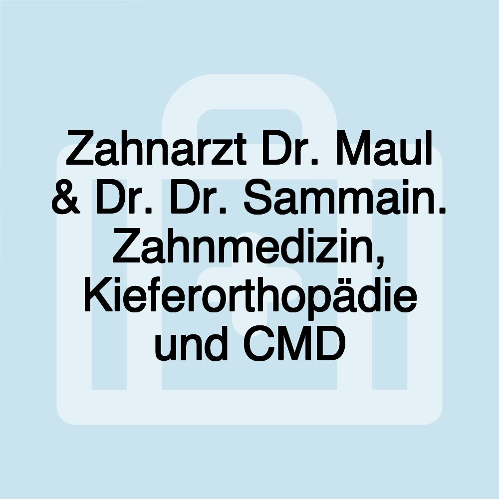 Zahnarzt Dr. Maul & Dr. Dr. Sammain. Zahnmedizin, Kieferorthopädie und CMD