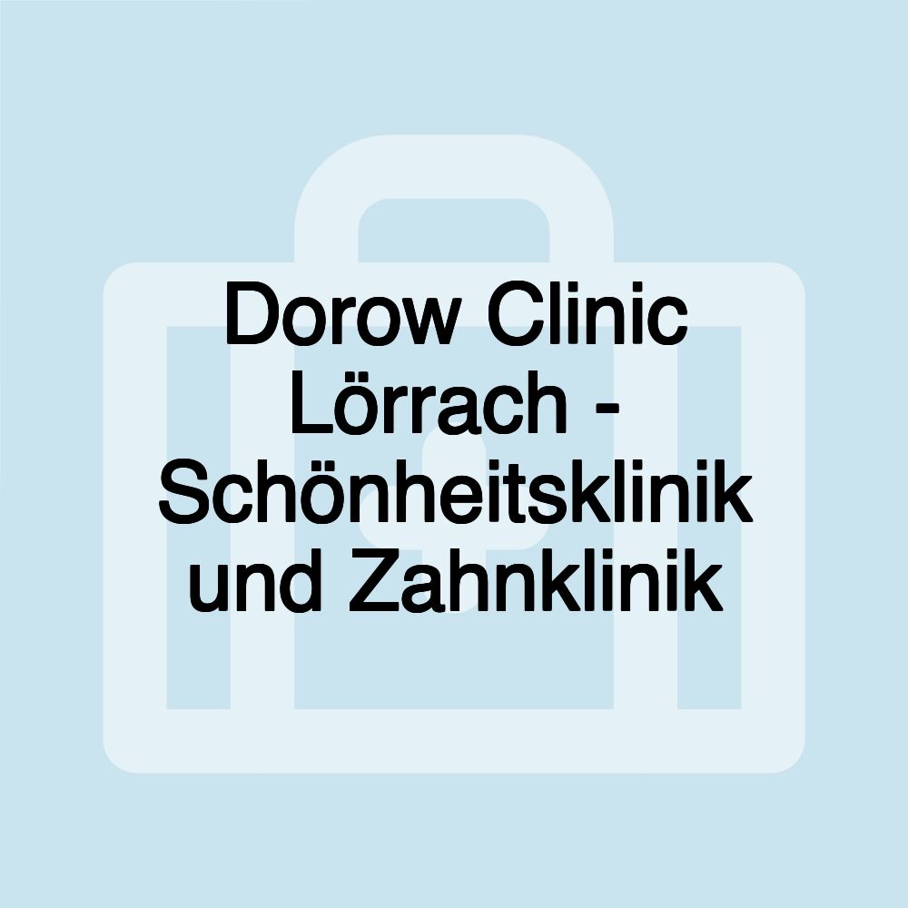 Dorow Clinic Lörrach - Schönheitsklinik und Zahnklinik