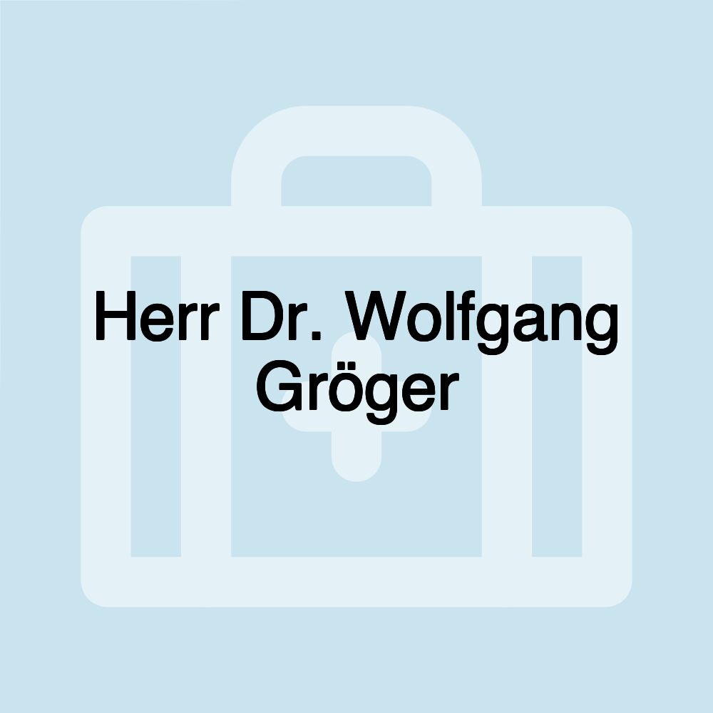 Herr Dr. Wolfgang Gröger