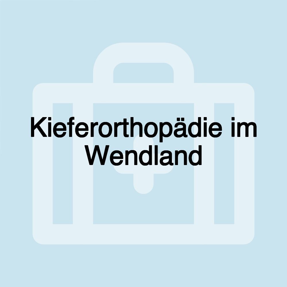 Kieferorthopädie im Wendland