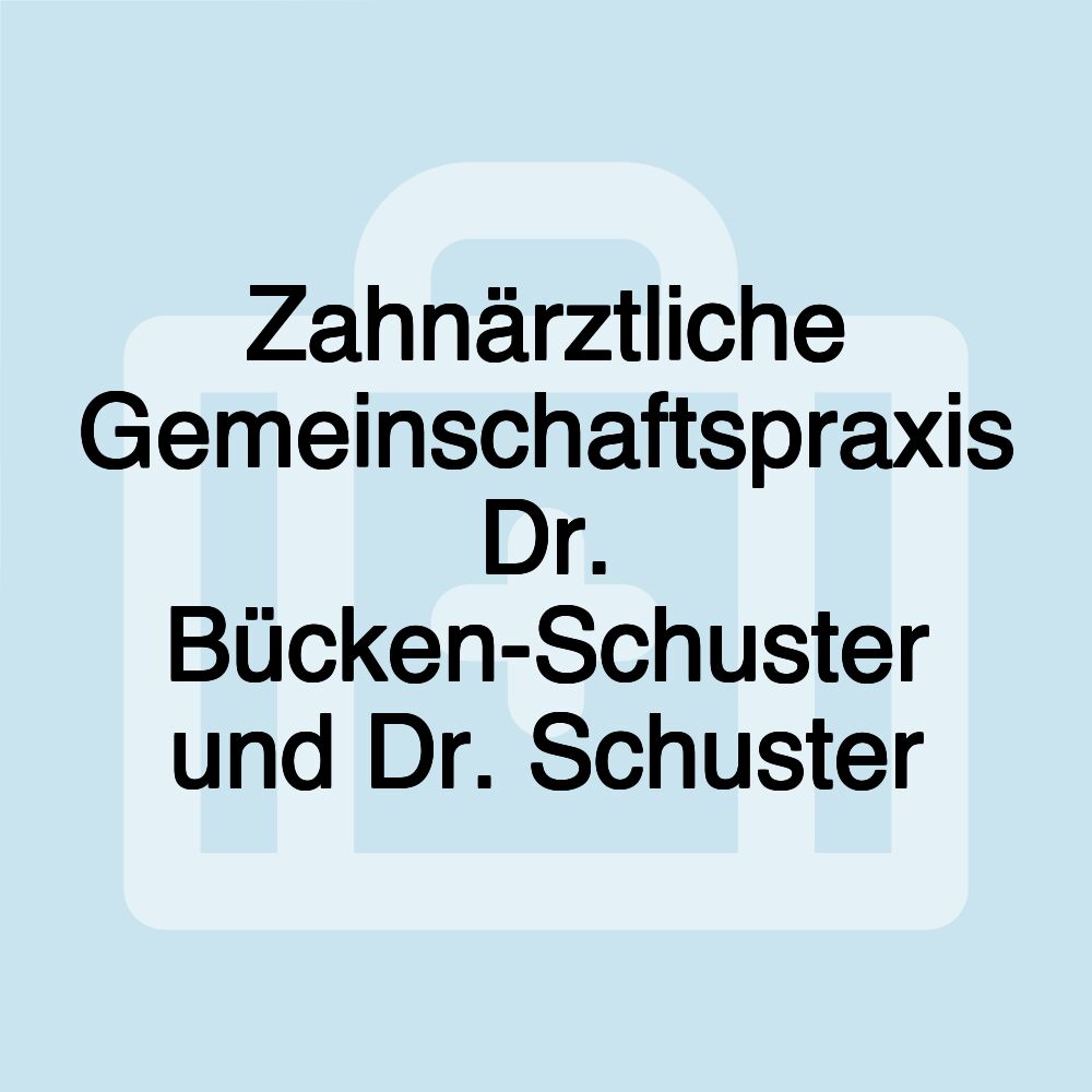 Zahnärztliche Gemeinschaftspraxis Dr. Bücken-Schuster und Dr. Schuster