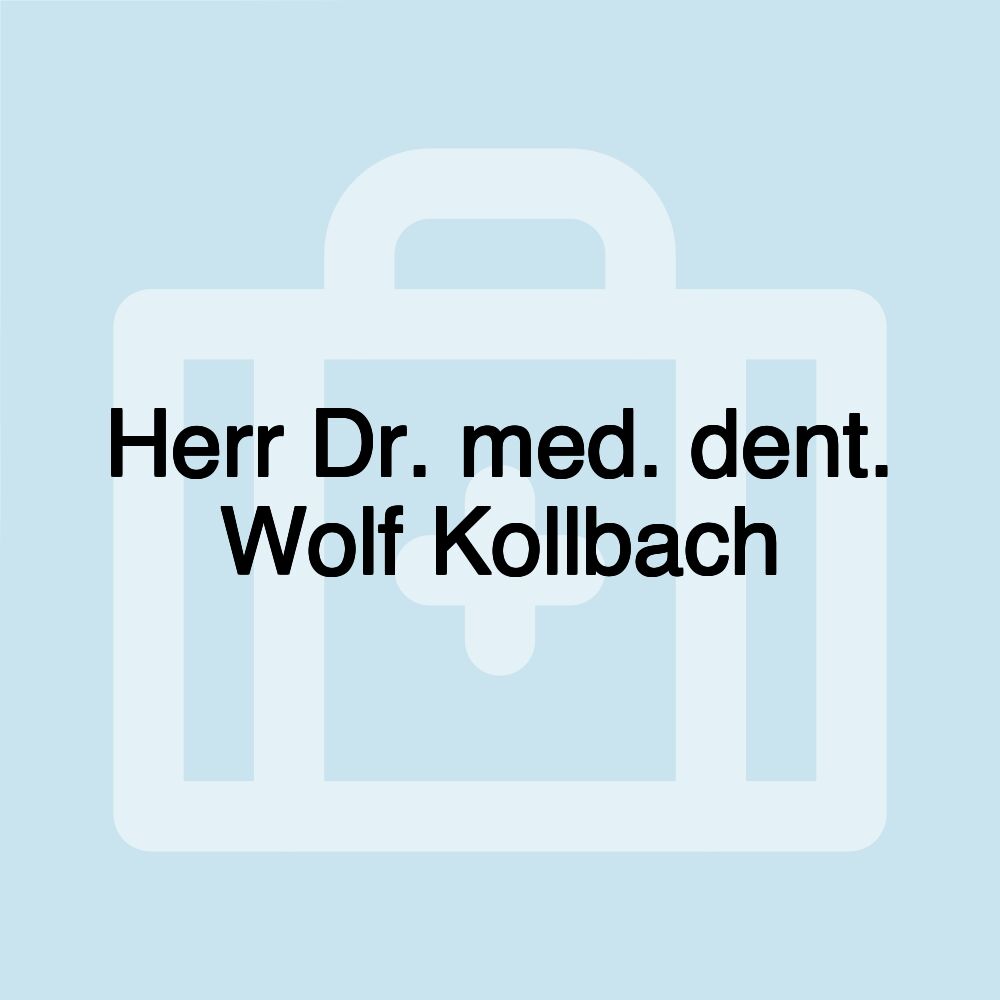 Herr Dr. med. dent. Wolf Kollbach