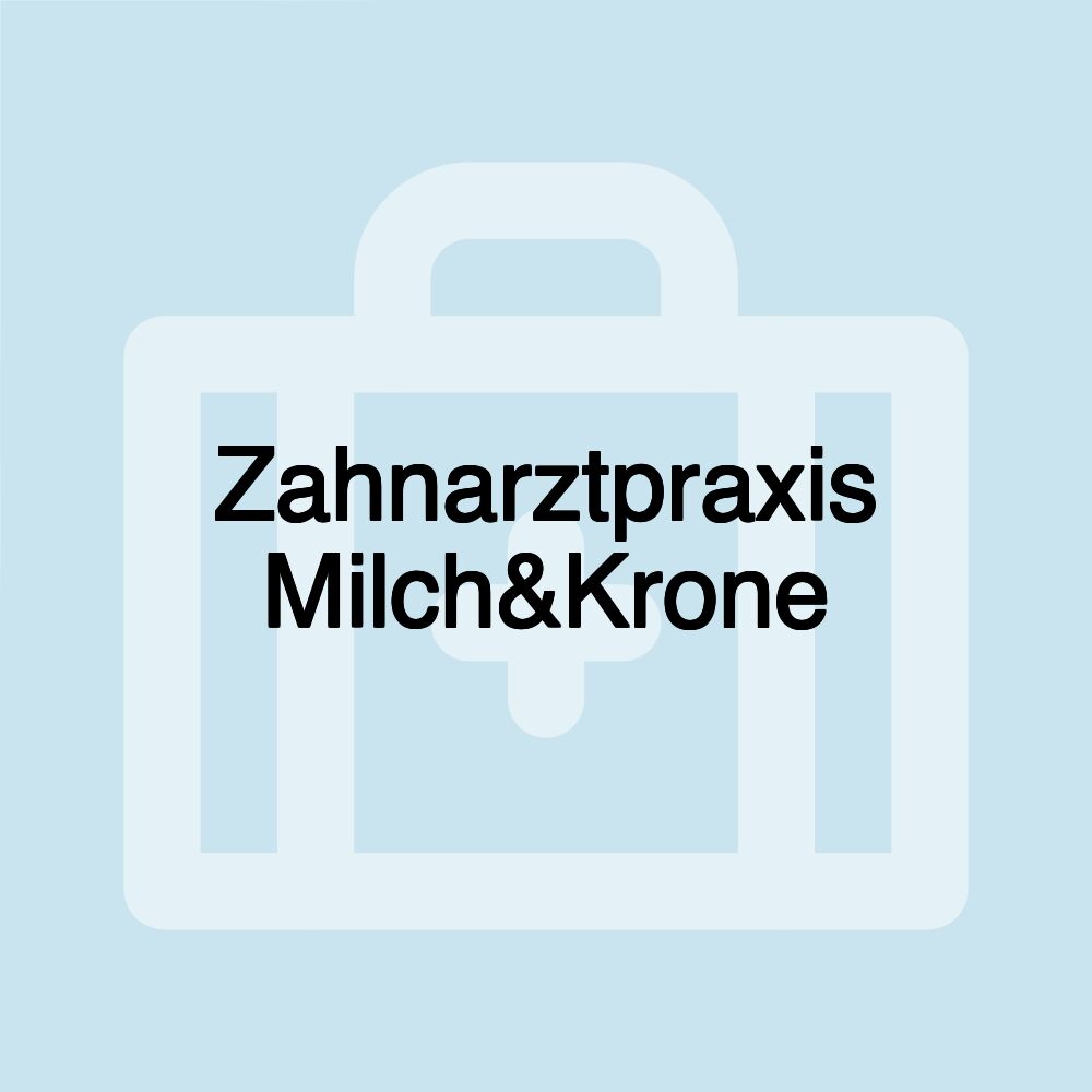 Zahnarztpraxis Milch&Krone