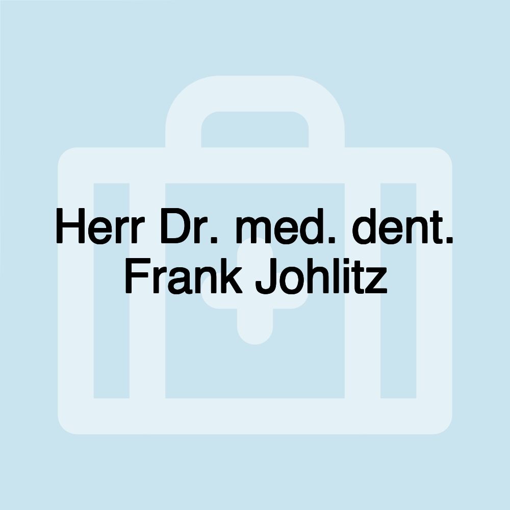 Herr Dr. med. dent. Frank Johlitz