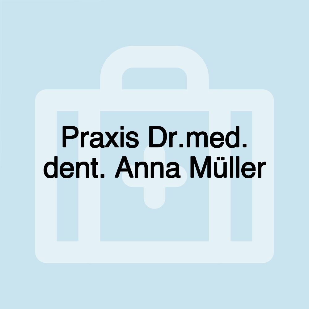 Praxis Dr.med. dent. Anna Müller