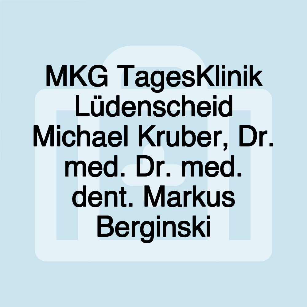 MKG TagesKlinik Lüdenscheid Michael Kruber, Dr. med. Dr. med. dent. Markus Berginski