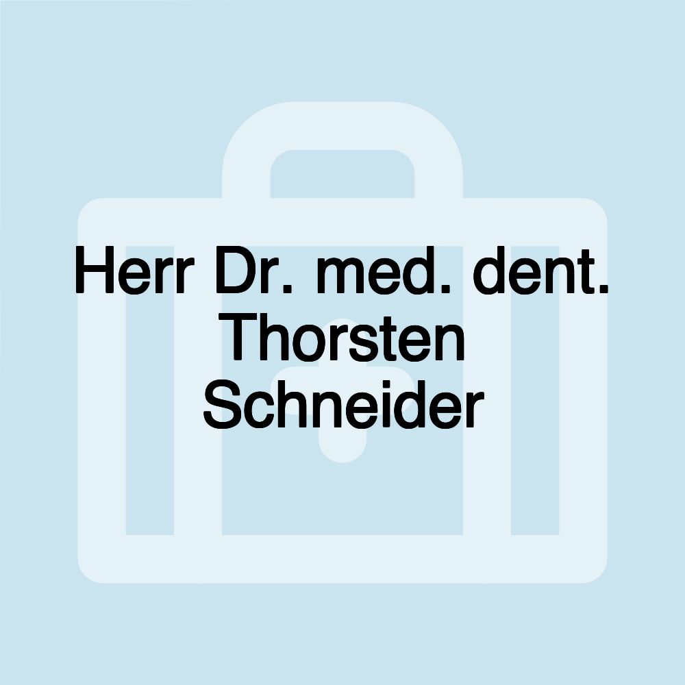 Herr Dr. med. dent. Thorsten Schneider