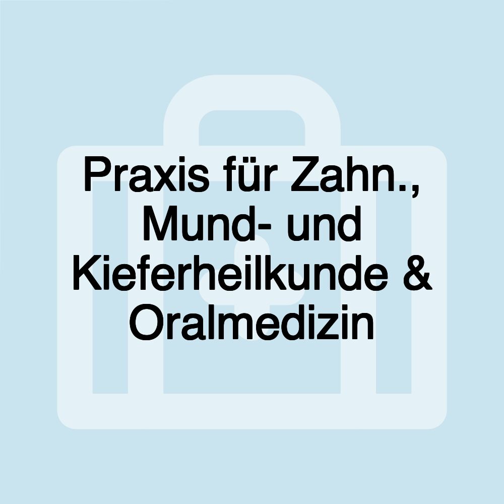 Praxis für Zahn., Mund- und Kieferheilkunde & Oralmedizin