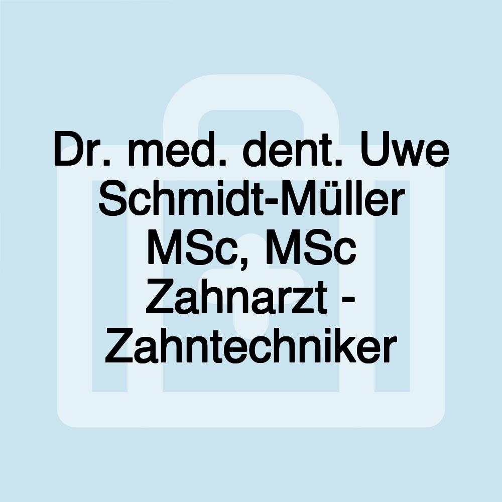 Dr. med. dent. Uwe Schmidt-Müller MSc, MSc Zahnarzt - Zahntechniker