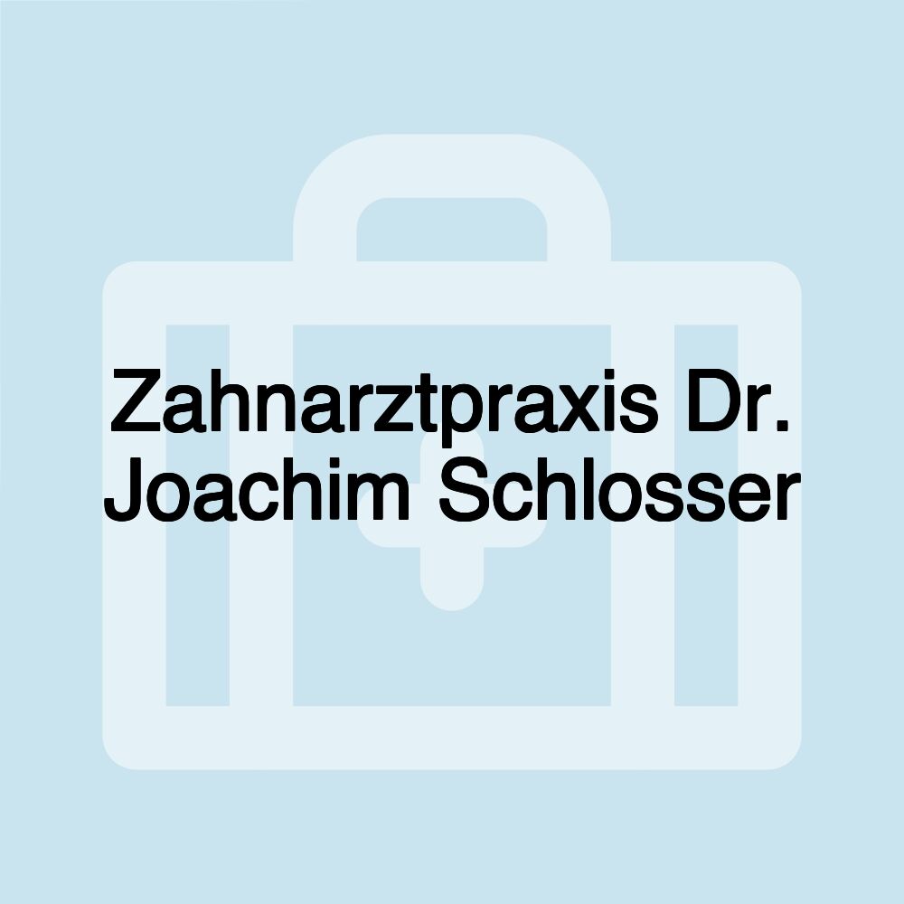 Zahnarztpraxis Dr. Joachim Schlosser