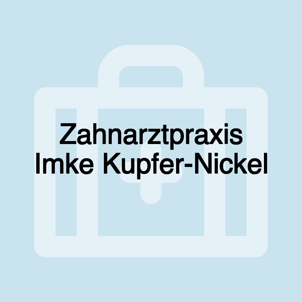 Zahnarztpraxis Imke Kupfer-Nickel