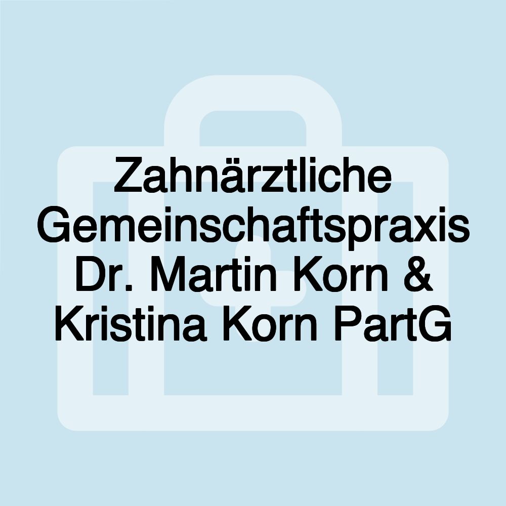 Zahnärztliche Gemeinschaftspraxis Dr. Martin Korn & Kristina Korn PartG