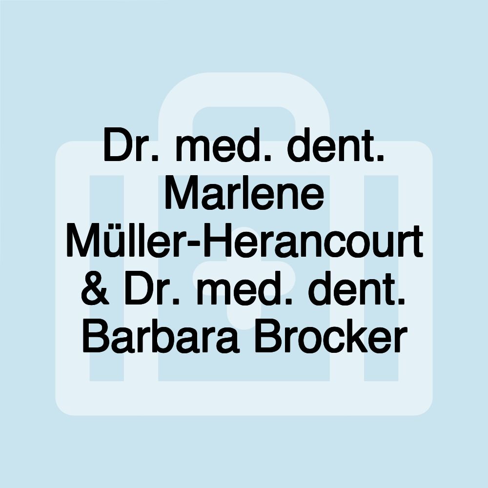 Dr. med. dent. Marlene Müller-Herancourt & Dr. med. dent. Barbara Brocker