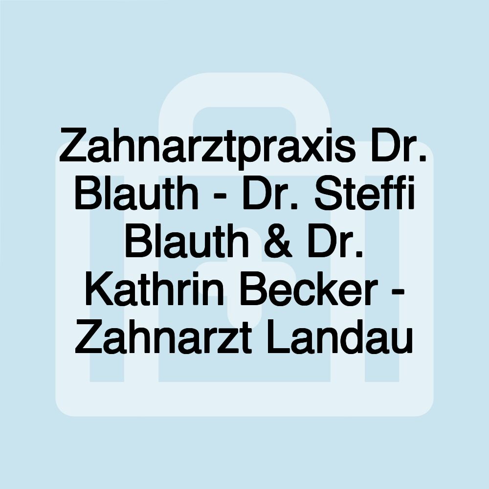 Zahnarztpraxis Dr. Blauth - Dr. Steffi Blauth & Dr. Kathrin Becker - Zahnarzt Landau