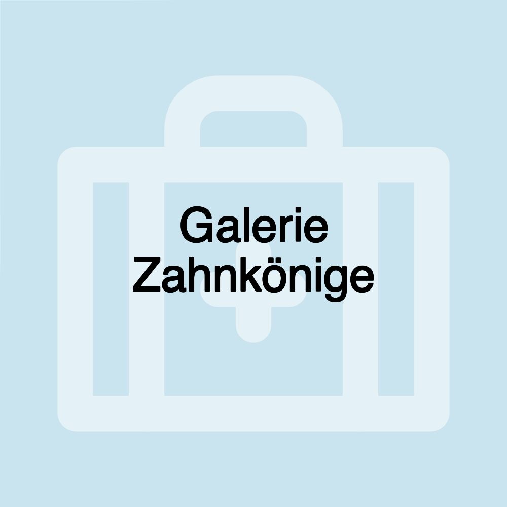 Galerie Zahnkönige