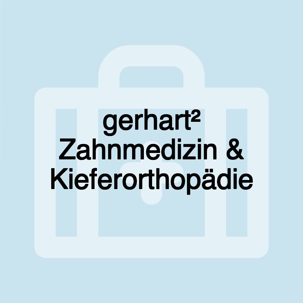 gerhart² Zahnmedizin & Kieferorthopädie