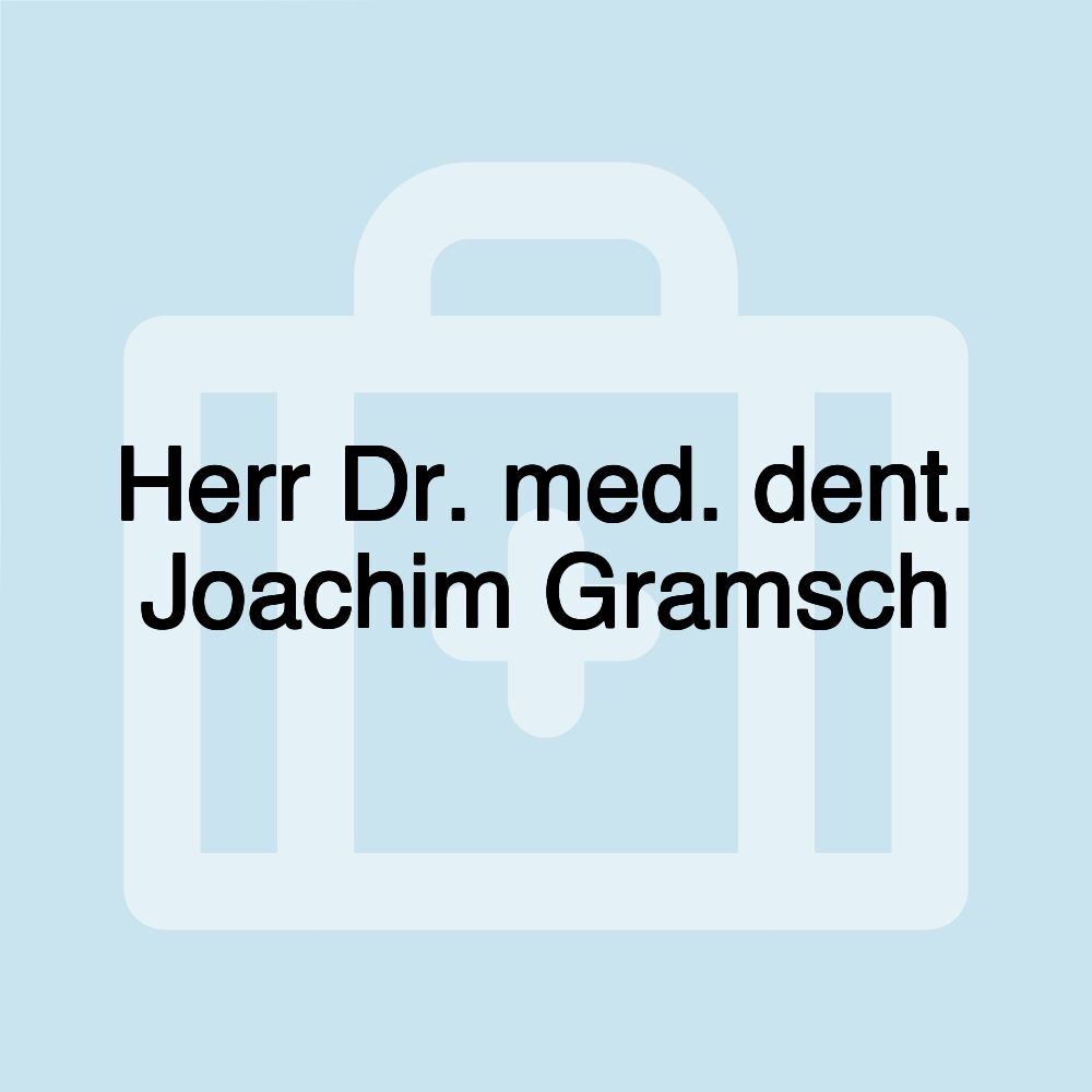 Herr Dr. med. dent. Joachim Gramsch