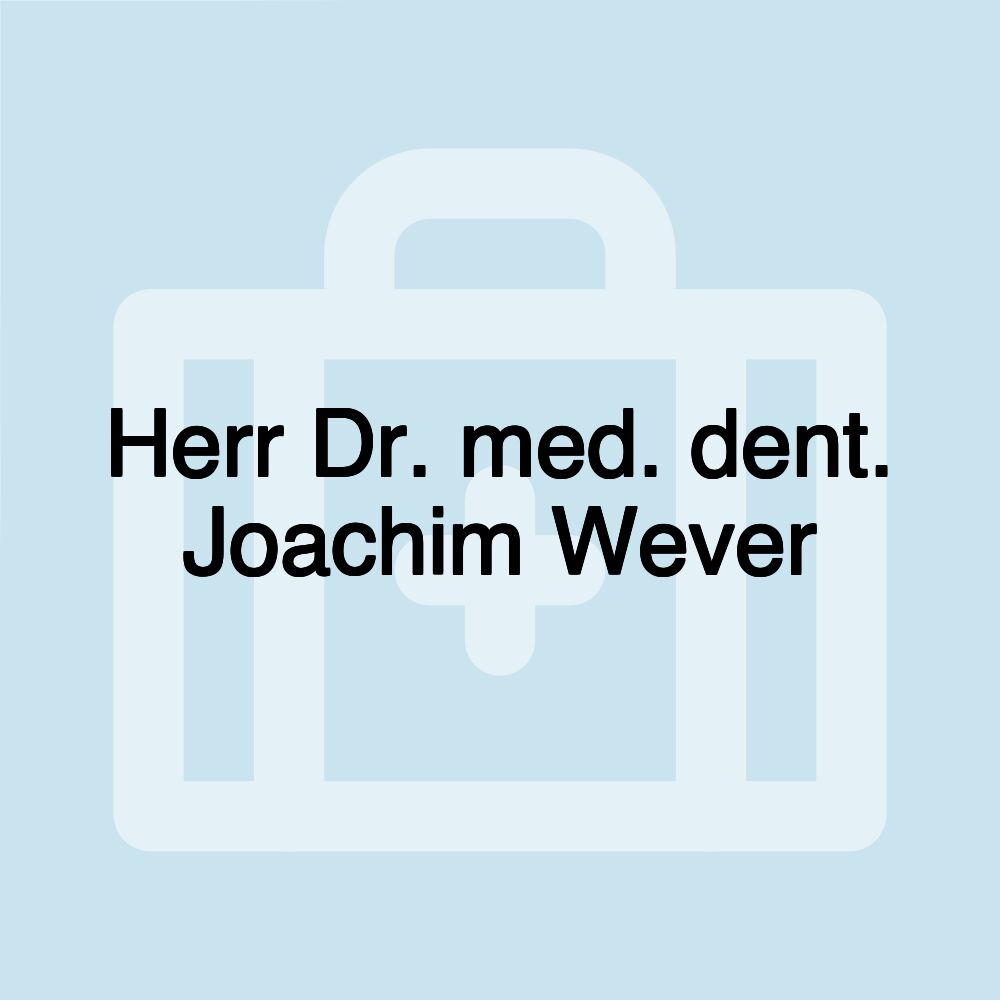 Herr Dr. med. dent. Joachim Wever