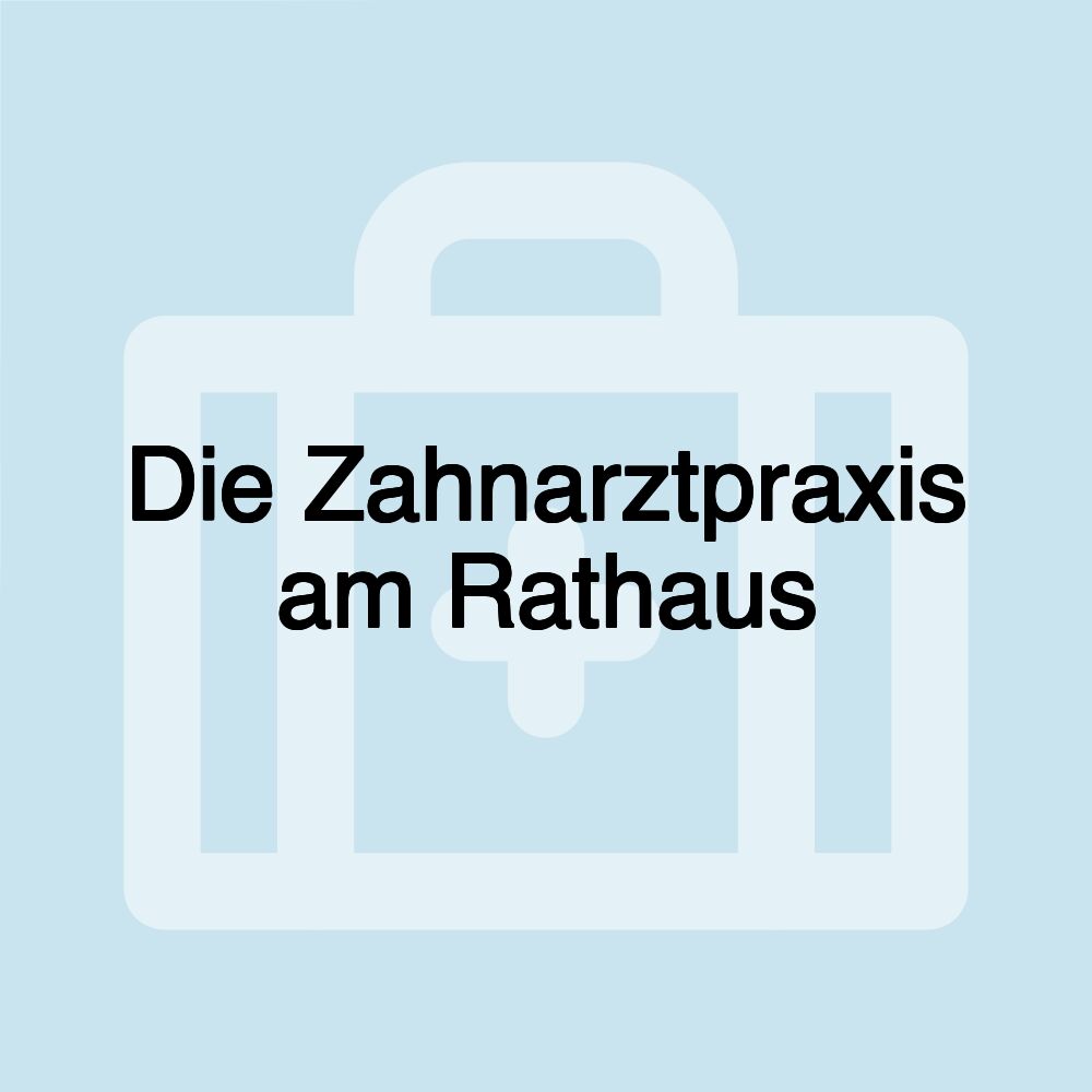 Die Zahnarztpraxis am Rathaus