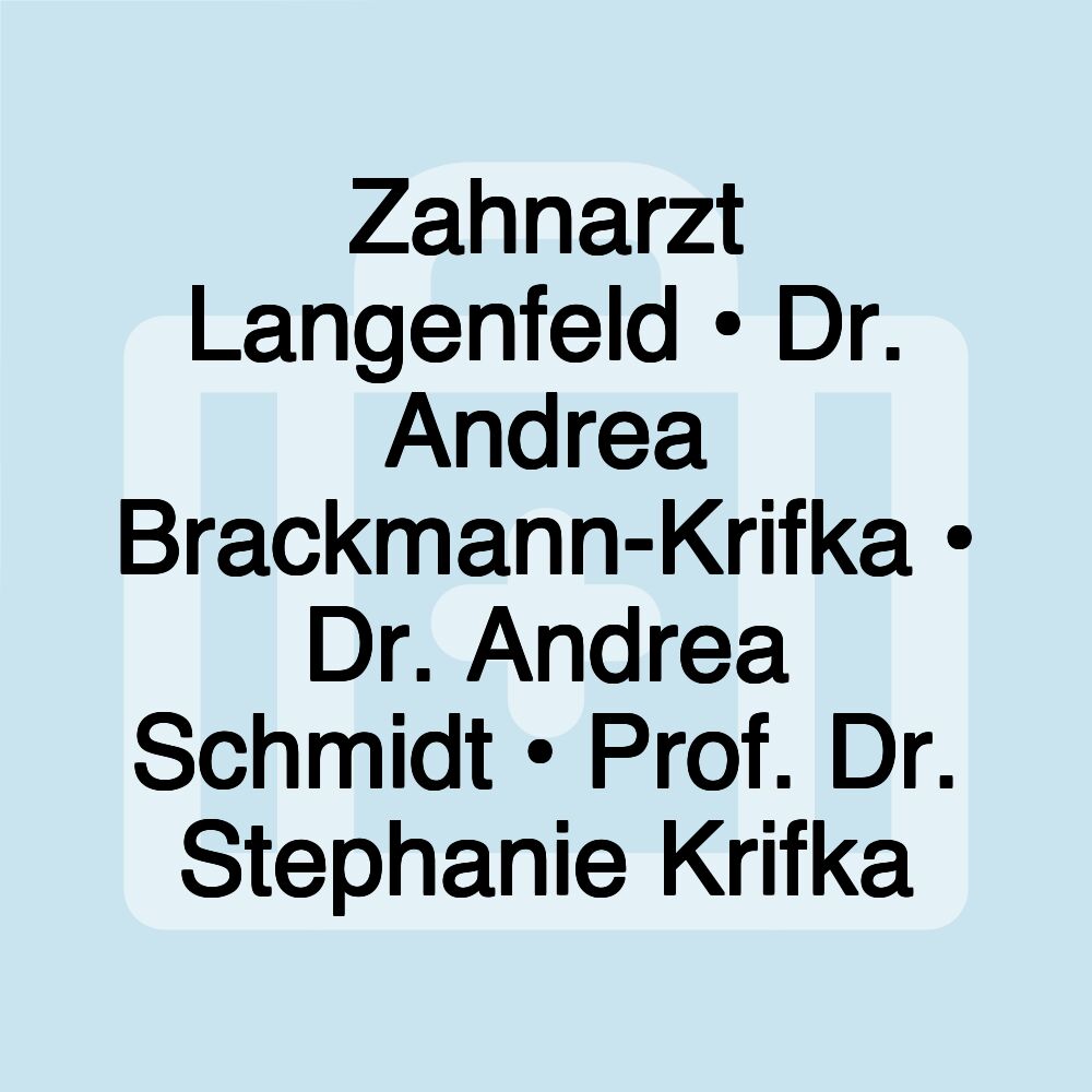 Zahnarzt Langenfeld • Dr. Andrea Brackmann-Krifka • Dr. Andrea Schmidt • Prof. Dr. Stephanie Krifka