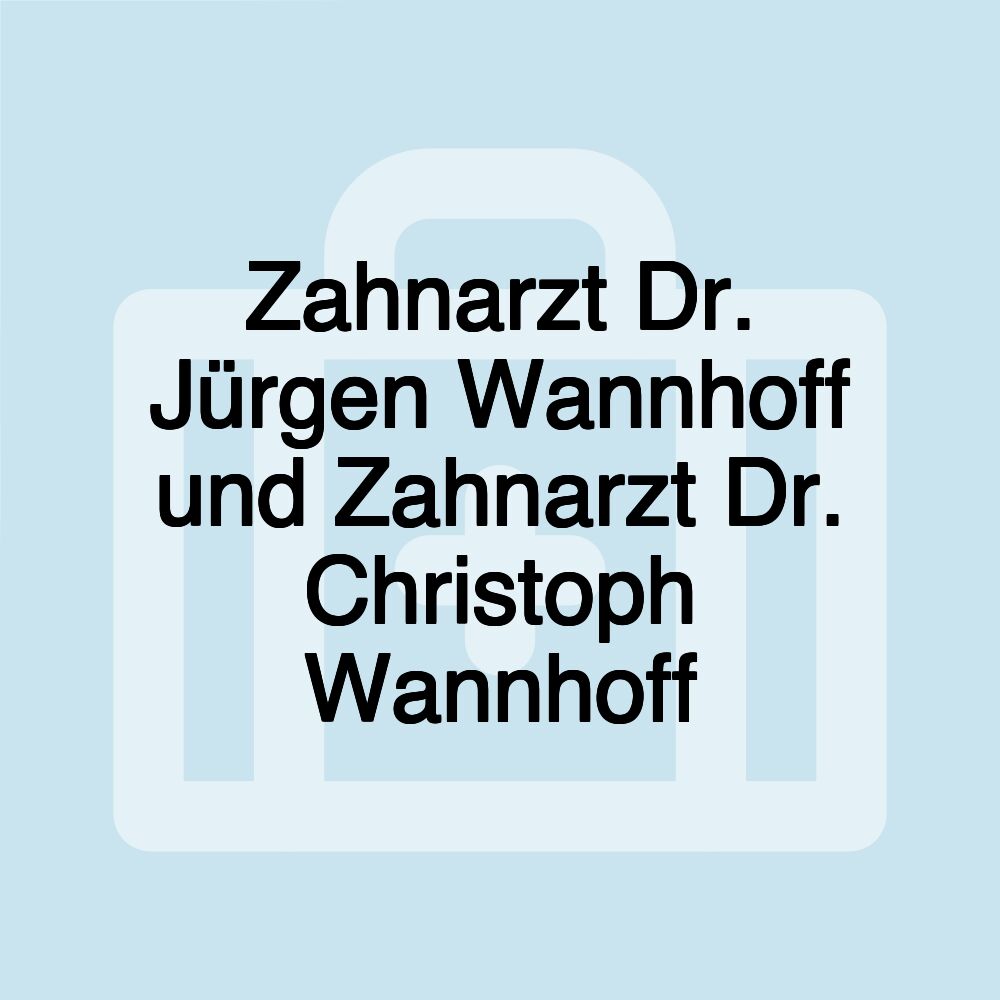 Zahnarzt Dr. Jürgen Wannhoff und Zahnarzt Dr. Christoph Wannhoff