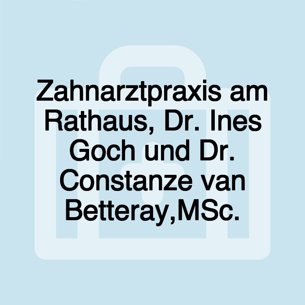 Zahnarztpraxis am Rathaus, Dr. Ines Goch und Dr. Constanze van Betteray,MSc.