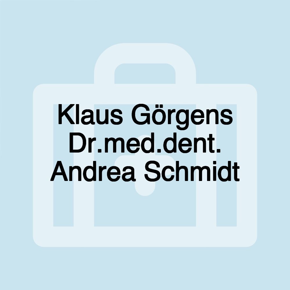 Klaus Görgens Dr.med.dent. Andrea Schmidt