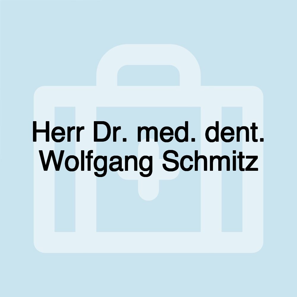 Herr Dr. med. dent. Wolfgang Schmitz